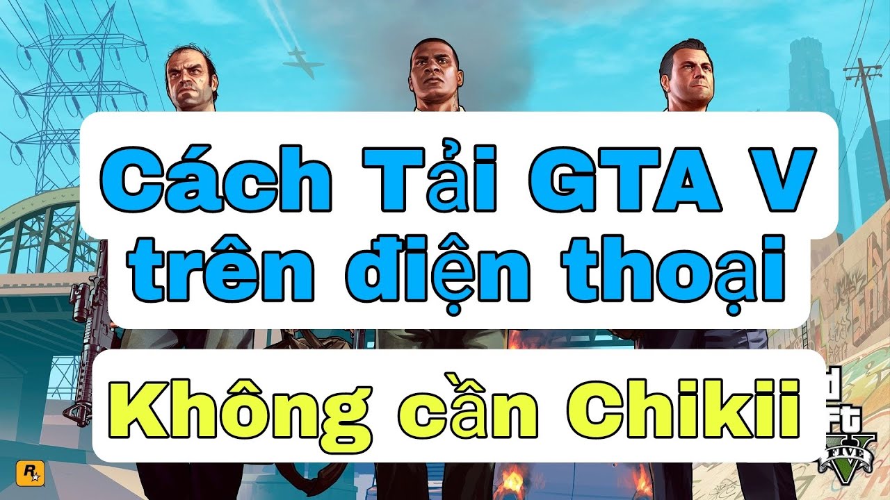 Cách tải GTA 5 trên điện thoại mới nhất 2022 | Không cần Chikii | OnToByC