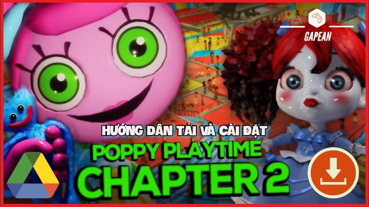 HƯỚNG DẪN TẢI VÀ CÀI ĐẶT POPPY PLAYTIME CHAPTER 2 THÀNH CÔNG 100% | GAPEAN