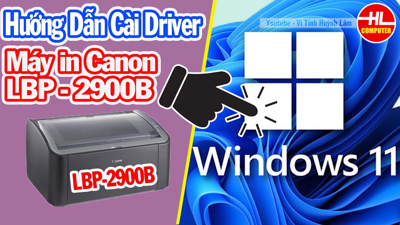 Hướng Dẫn Cài Đặt Driver Máy In Canon LBP 2900B Cho Windows 11 Vi Tính Huỳnh Lâm 26/07/2023