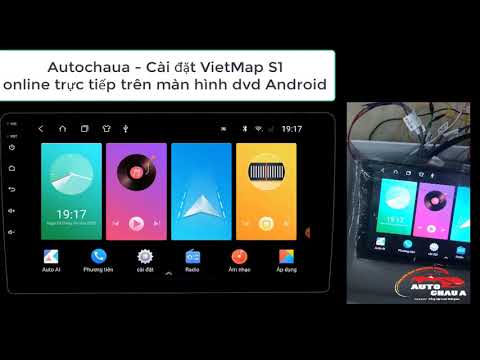 Hướng dẫn cài đặt VietMap S1 Cho Màn hình Android ô tô – Online TRỰC TIẾP Không dùng USB)