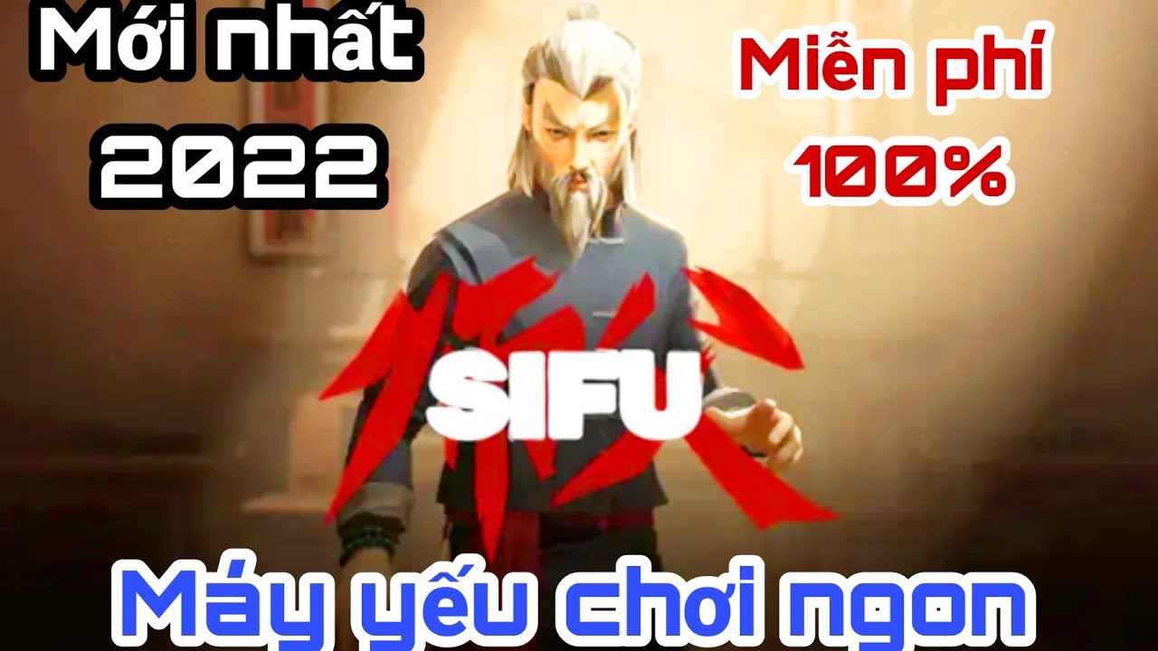 [Hướng dẫn tải và cài đặt] SIFU – Game cho máy yếu – Chi tiết nhất và miễn phí 2022