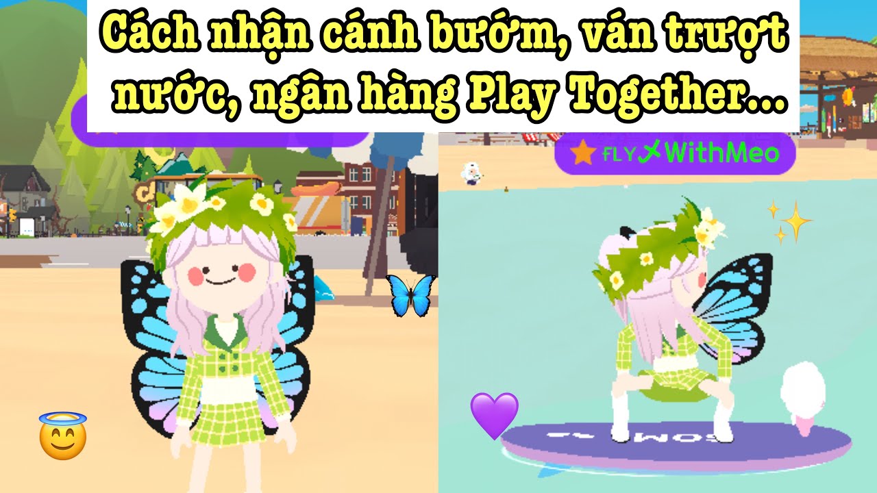 CÁCH NHẬN CÁNH BƯỚM, VÁN TRƯỢT NƯỚC, NGÂN HÀNG PLAY TOGETHER…