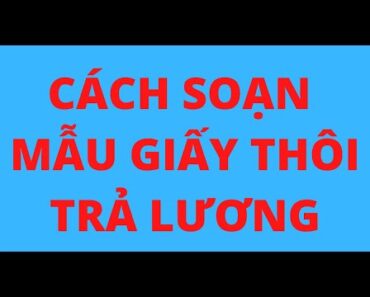 CÁCH SOẠN MẪU GIẤY THÔI TRẢ LƯƠNG