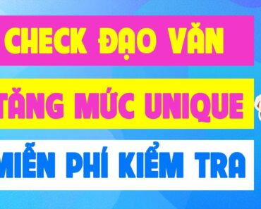 Cách Check Đạo Văn Online Hoàn Toàn Miễn Phí || Kiểm Tra Đạo Văn Bằng 1 Click