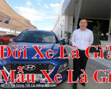 Cách Kiểm Tra Đời Xe Năm Sản Xuất Model Mẫu Xe Để Tránh Mua Nhầm Xe Cũ Rớt Đời. Giá Xe Kona Lăn Bánh