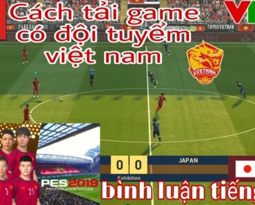 Cách Tải Game Bóng Đá Có Đội Tuyển Việt Nam + Bình Luận Tiếng Việt