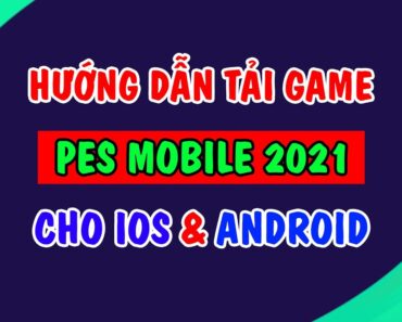 Cách Tải PES 2021 Mobile Cho iOS & Android – DOWNLOAD PES 2021 MOBILE FOR ANDROID & IOS