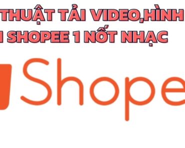 Cách Tải Video, Hình Ảnh Trên Shopee Về Máy Tính Trong 1 Nốt Nhạc II CHÚ TEN OFFICIAL