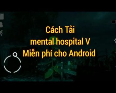 Cách Tải mental hospital V Game kinh dị 6.0 android Lesu idol