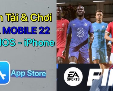 Cách tải Fifa Mobile 22 iOS – iPhone Mới Nhất 2022