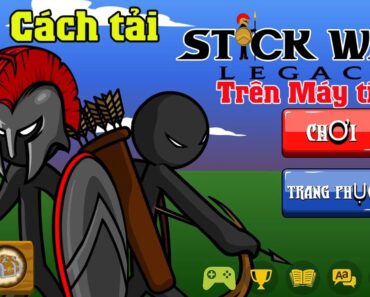 Cách tải Stick War Legacy trên máy tính PC Laptop | Cách chơi Stick War Legacy trên máy tính Mới