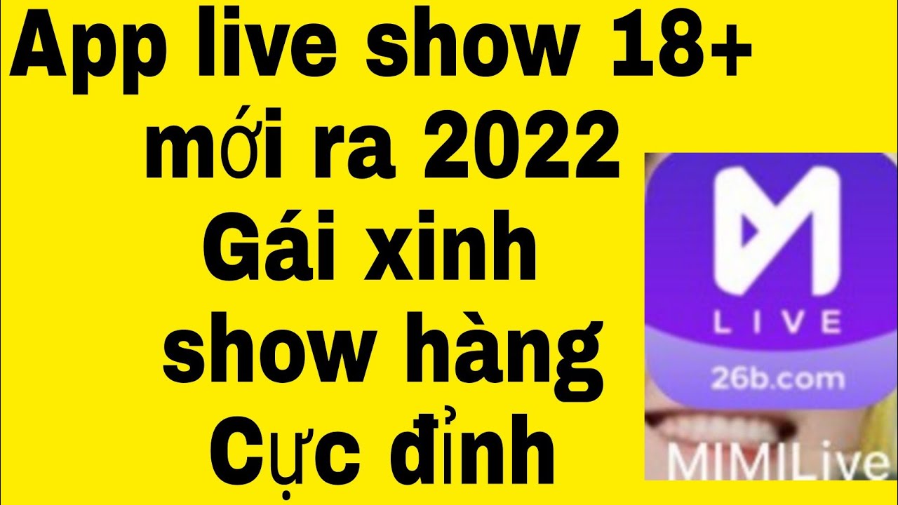 Cách tải app live show 18 cộng mới ra hot nhất 2022 , gái xinh show hàng cực đỉnh