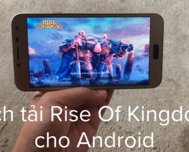 Cách tải game Rise Of Kingdoms trên điện thoại Android