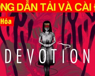 Cách tải và Việt hóa game Devotion thành công