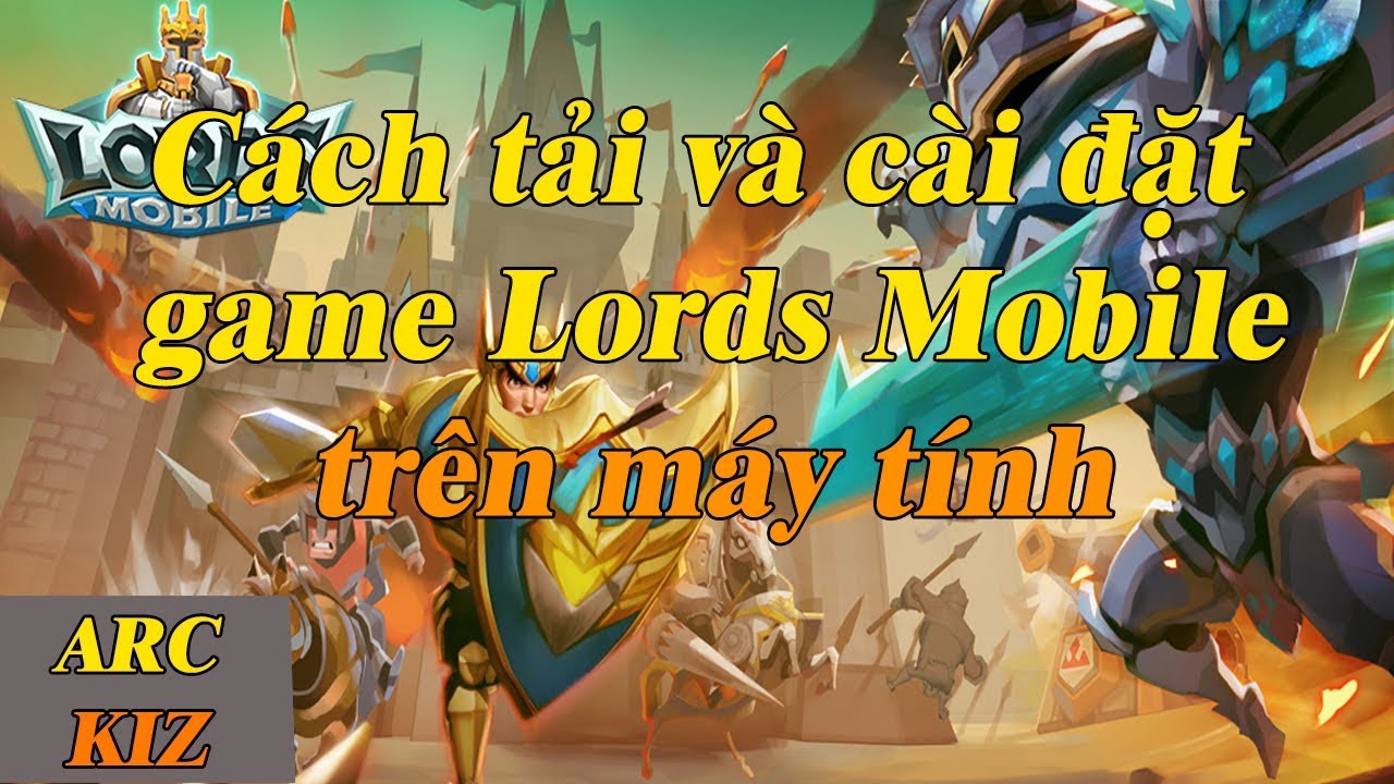 Cách tải và cài đặt game Lords Mobile trên máy tinh