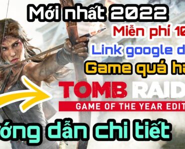 Cách tải và cài đặt thành công game Tomb Raider 2013 GOTY – Link google drive 2022