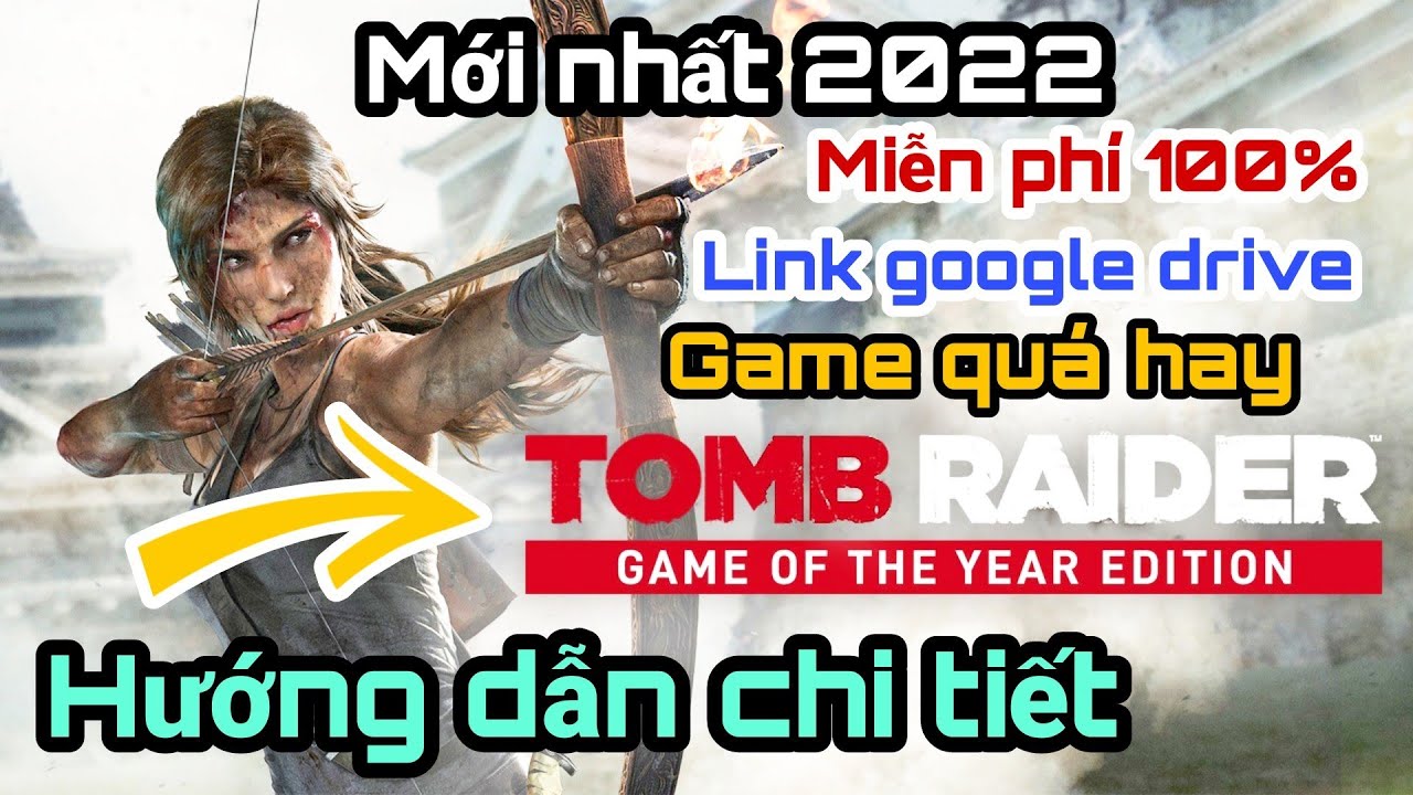 Cách tải và cài đặt thành công game Tomb Raider 2013 GOTY – Link google drive 2022