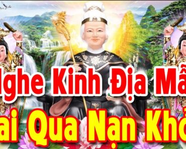 Cứ Mỗi Tối Nghe Được Kinh Địa Mẫu Này Mẹ Che Chở Tai Qua Nạn Khỏi Nhận Lộc Trời Ban Làm Ăn Phát Đạt!