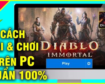 Diablo Immortal – Chi tiết CÁCH TẢI & CHƠI trên PC CHUẨN THÀNH CÔNG 100% hiện nút PLAY quá MƯỢT