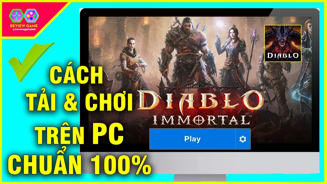 Diablo Immortal – Chi tiết CÁCH TẢI & CHƠI trên PC CHUẨN THÀNH CÔNG 100% hiện nút PLAY quá MƯỢT