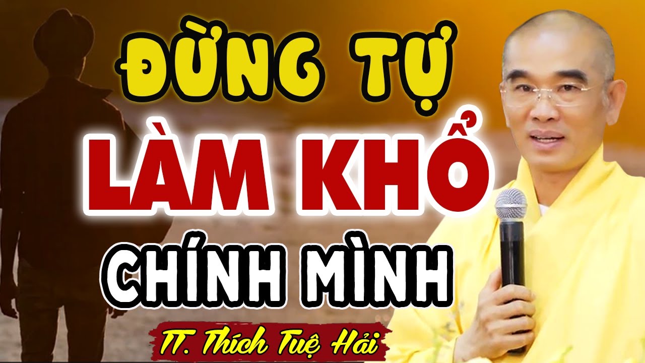 Đừng Tự Làm KHỔ Mình – Nên sống với thực tại BỚT ẢO TƯỞNG | TT. THÍCH TUỆ HẢI