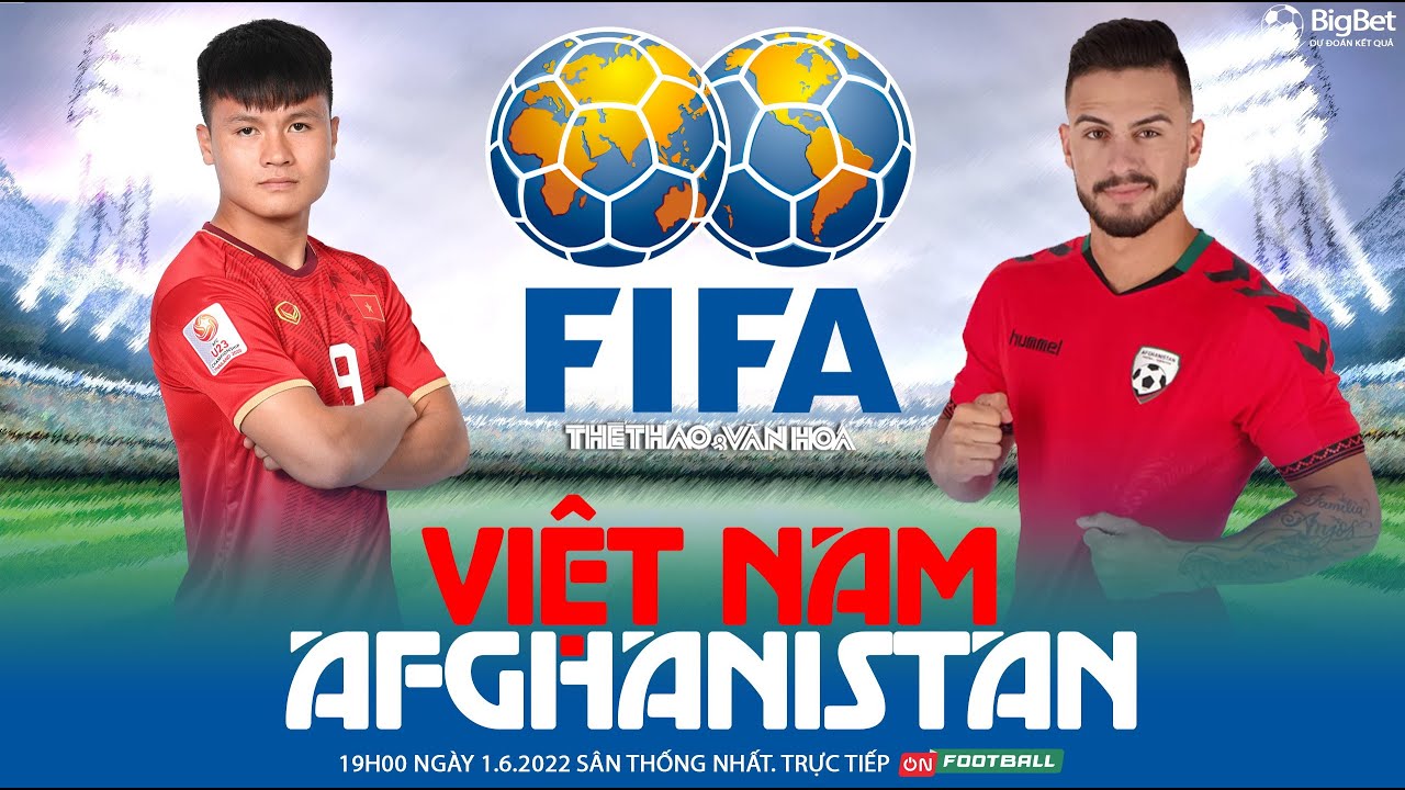 GIAO HỮU | Trực tiếp Việt Nam vs Afghanistan (19h00 ngày 1/6) ON Football. NHẬN ĐỊNH BÓNG ĐÁ