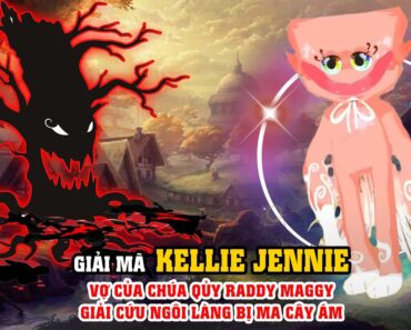 Giải Mã Kellie Jennie : Vợ của Chúa Qủy Raddy Maggy – Giải Cứu Ngôi Làng Bị Ma Cây Ám