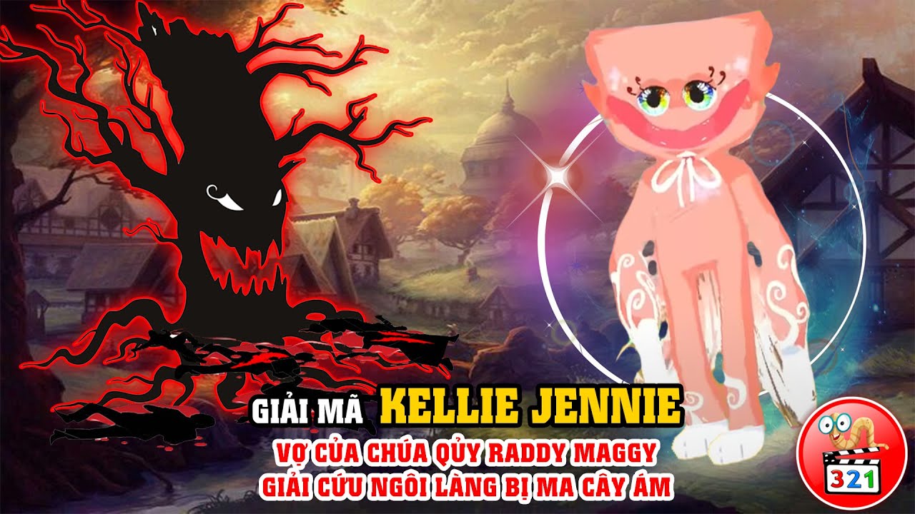 Giải Mã Kellie Jennie : Vợ của Chúa Qủy Raddy Maggy – Giải Cứu Ngôi Làng Bị Ma Cây Ám