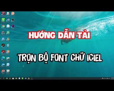 HƯỚNG DẪN CÁCH TẢI TRỌN BỘ FONTS ICIEL VIỆT HÓA MỚI NHÂT NĂM 2021 ĐẢM BẢO THÀNH CÔNG