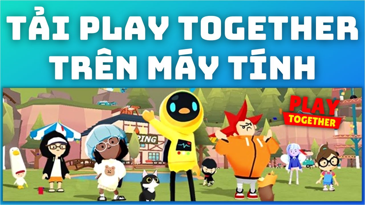 Hướng Dẫn Cách TẢI GAME Play Together trên MÁY TÍNH PC và LAPTOP Mới Nhất