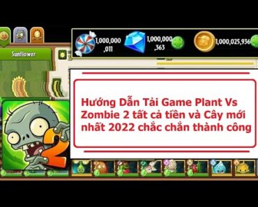 Hướng Dẫn Tải Game Plant Vs Zombie 2 tất cả tiền và Cây mới nhất 2022 chắc chắn thành công .