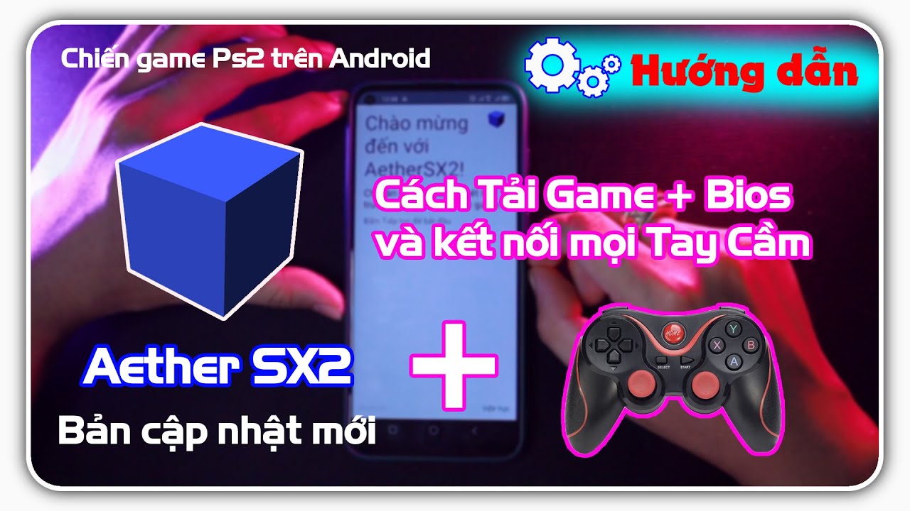 Hướng dẫn bản mới Aether Sx2 | Cách tải game Ps2 và kết nối tay cầm trên điện thoại