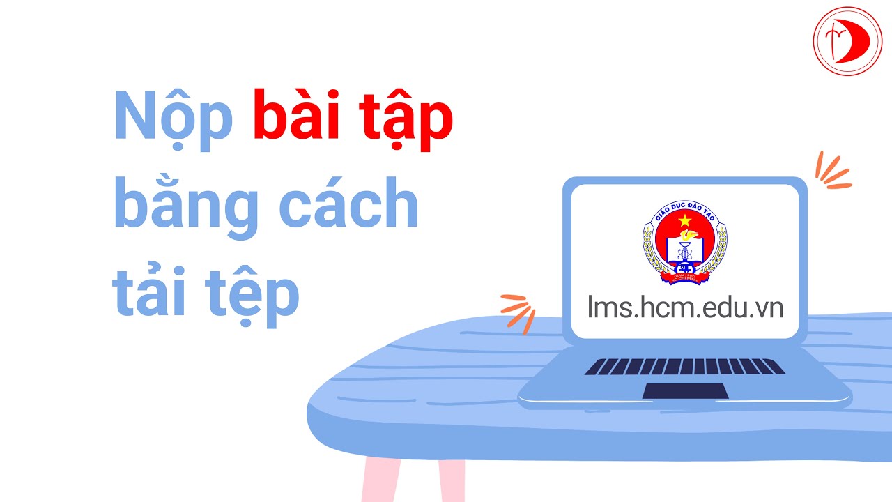 Hướng dẫn học sinh nộp bài tập bằng cách tải tệp từ điện thoại hoặc máy tính lên lms.hcm.edu.vn