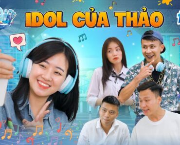 IDOL CỦA THẢO | Hai Anh Em Phần 399 | Phim Học Đường Hài Hước Hay Nhất Gãy Media