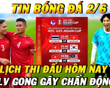 Lịch Thi Đấu U23 Châu Á 2022 Hôm Nay 2/6: Đánh bại U23 Thái Lan, HLV Gong Gây Chấn Động Với U23VN