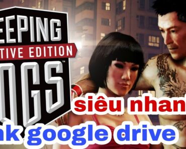 Link tải game Sleeping Dogs Definitive Edition google drive 2022 siêu nhanh