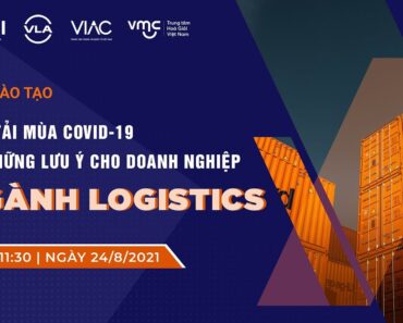 Lớp đào tạo trực tuyến | Vận tải mùa Covid-19 và Những lưu ý cho doanh nghiệp ngành Logitics