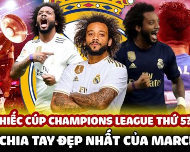 MARCELO VÀ LỜI CHIA TAY ĐẸP NHẤT ĐẾN REAL BẰNG CHIẾC CÚP CHAMPIONS LEAGUE THỨ 5??