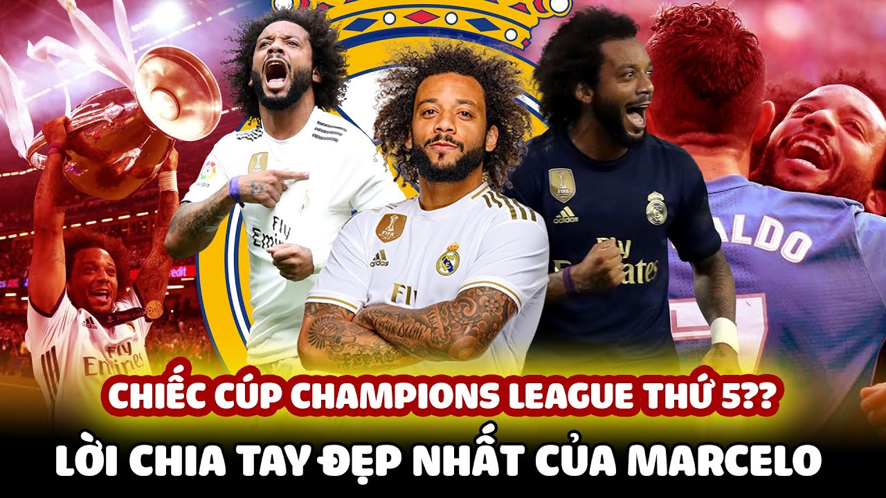 MARCELO VÀ LỜI CHIA TAY ĐẸP NHẤT ĐẾN REAL BẰNG CHIẾC CÚP CHAMPIONS LEAGUE THỨ 5??