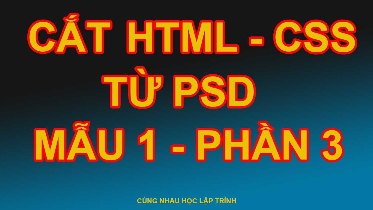 Mẫu 1 – P3- Cách chuyển file PSD sang mã HTML – CSS (Cắt HTML. CSS từ PSD)