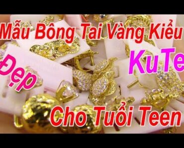 Mẫu Bông Tai Vàng Kiểu, Đẹp, KuTe Cho Tuổi Teen