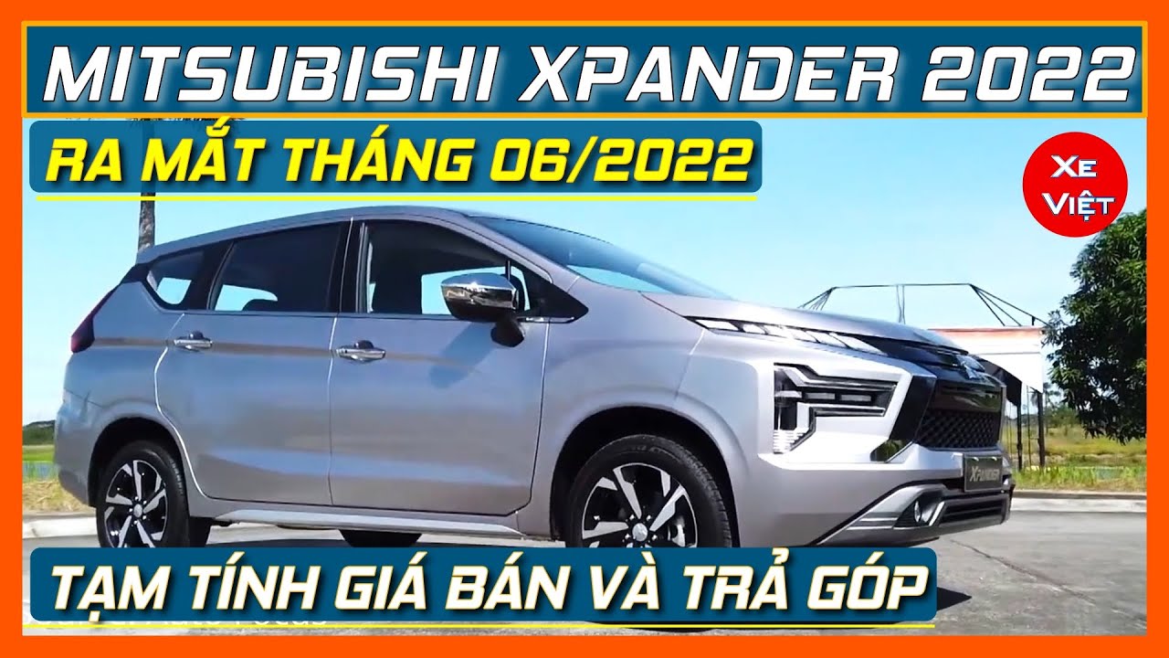 Mitsubishi Xpander 2022 sắp ra mắt. Tạm tính giá bán, chi phí lăn bánh và trả góp các phiên bản.