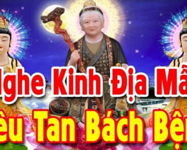 Mỗi Ngày Nghe Kinh Địa Mẫu này Mẹ Phù Hộ Bệnh Gì Cũng Hết Tai Qua Nạn Khỏi Làm Gì Cũng May Mắn!