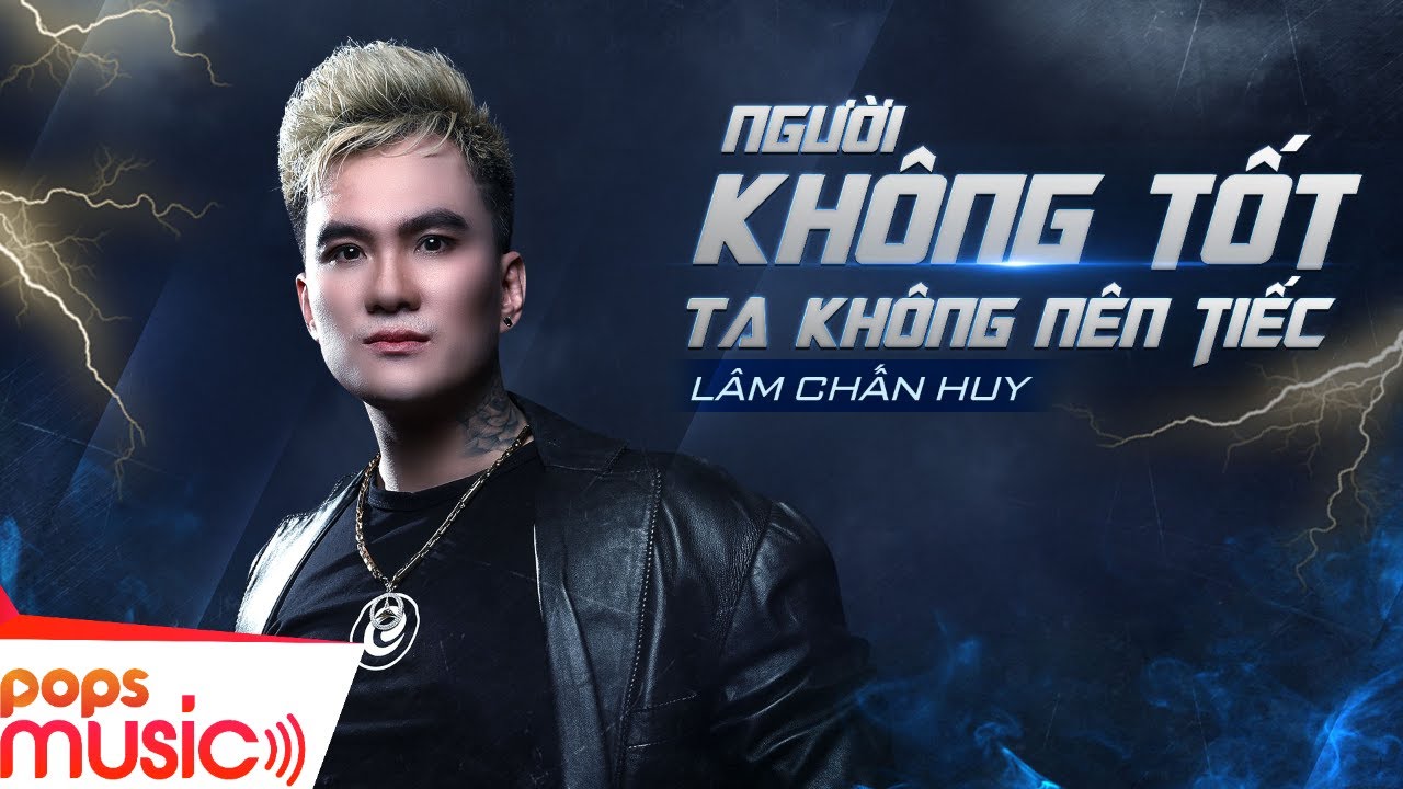 Người Không Tốt Ta Không Nên Tiếc | Lâm Chấn Huy | Official Music Video