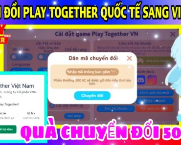 PLAY TOGETHER | CÁCH CHUYỂN ĐỔI APP QUỐC TẾ SANG VIỆT NAM , QUÀ CHUYỂN ĐỔI LÀ 500 ĐÁ QUÝ.