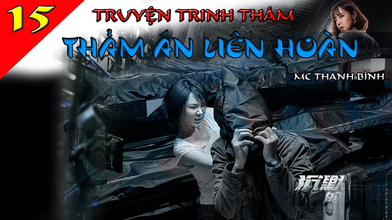 (Phần 15) Thảm Án Liên Hoàn  – Lật lại vụ án |  Truyện trinh thám phá án