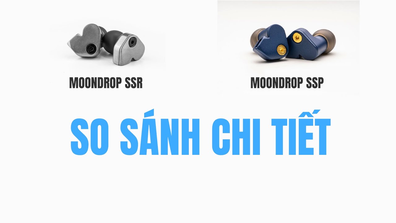 So sánh 2 mẫu tai nghe Moondrop SSR vs SSP: Tai nghe nào dành cho bạn ?