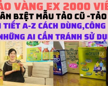 TẢO VÀNG NHẬT BẢN || PHÂN BIỆT MẪU CŨ,MỚI,CÔNG DỤNG,CÁCH DÙNG TẢO VÀNG EX || TẢO VÀNG EX 2000 VIÊN