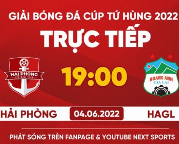 🔴 TRỰC TIẾP | HẢI PHÒNG – HOÀNG ANH GIA LAI | GIẢI BÓNG ĐÁ CUP TỨ HÙNG 2022 (BẢN NÉT NHẤT)