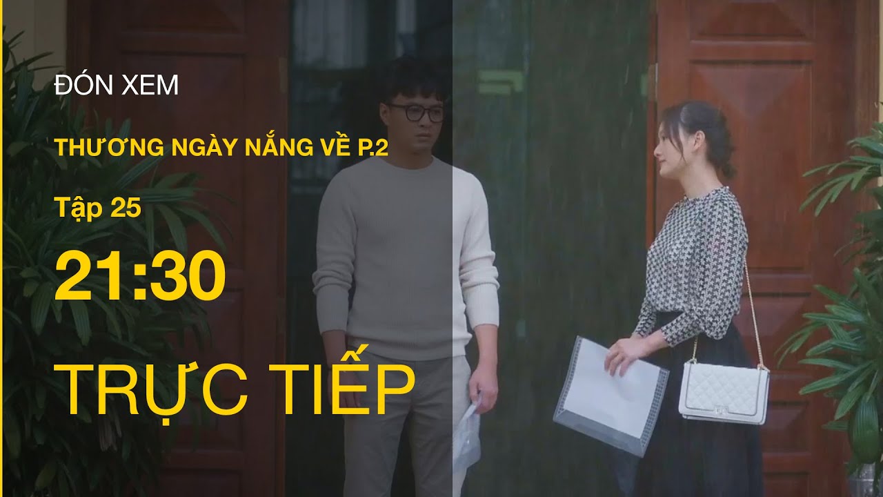 TRỰC TIẾP VTV3 | Thương Ngày Nắng Về (P.2) tập 25 | Đức – Khánh ra tòa ly hôn trong nước mắt